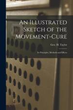 An Illustrated Sketch of the Movement-cure: Its Principles, Methods and Effects af Geo H. (George Herbert) Taylor