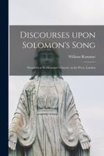 Discourses Upon Solomon's Song: Preached at St. Dunstan's Church, in the West, London af William Romaine
