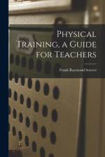 Physical Training, a Guide for Teachers af Frank Raymond Sowers