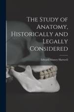The Study of Anatomy, Historically and Legally Considered af Edward Mussey Hartwell