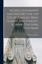 Sacred Geography and History [microform] for the Use of Families, Bible Classes, and Sunday-school Teachers, With Maps af Thomas Applegate