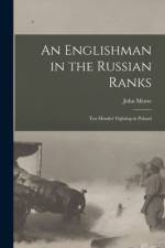 An Englishman in the Russian Ranks [microform]: Ten Months' Fighting in Poland af John Morse