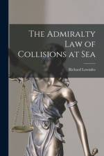 The Admiralty Law of Collisions at Sea af Richard Lowndes