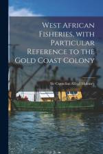 West African Fisheries, With Particular Reference to the Gold Coast Colony af Cornelius Alfred Moloney