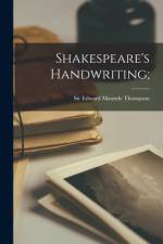 Shakespeare's Handwriting; af Edward Maunde Thompson