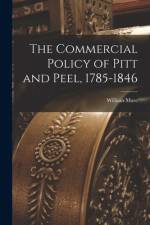 The Commercial Policy of Pitt and Peel, 1785-1846 [microform] af William Mure