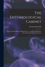 Entomological Cabinet; Being a Natural History of British Insects af George Samouelle