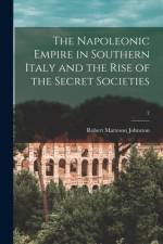 The Napoleonic Empire in Southern Italy and the Rise of the Secret Societies; 2 af Robert Matteson Johnston