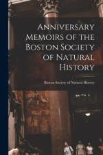 Anniversary Memoirs of the Boston Society of Natural History af Boston Society of Natural History