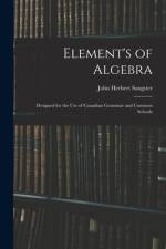 Element's of Algebra: Designed for the Use of Canadian Grammar and Common Schools af John Herbert Sangster