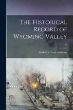 The Historical Record of Wyoming Valley; 10 af Frederick Charles Johnson