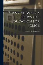 Physical Aspects of Physical Education for Police af Edward W. Ruehrwein