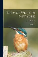 Birds of Western New York: With Notes af Ernest H. Short