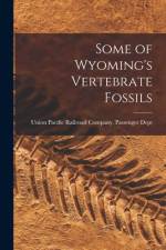 Some of Wyoming's Vertebrate Fossils af Union Pacific Railroad Company Passe