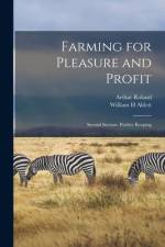 Farming for Pleasure and Profit; Second Section: Poultry Keeping af Arthur Roland