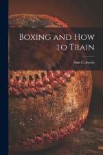 Boxing and How to Train af Sam C. Austin