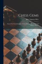 Chess Gems: Some of the Finest Examples of Chess Strategy, by Ancient and Modern Masters af John Augustus Miles