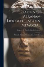 Statues of Abraham Lincoln. Lincoln Memorial; Sculptors - F - French - Lincoln Memorial af Lincoln Financial Foundation Collection
