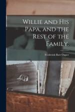 Willie and His Papa, and the Rest of the Family. af Frederick Burr Opper
