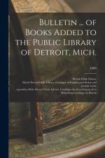 Bulletin ... of Books Added to the Public Library of Detroit, Mich.; 1889 af Detroit Public Library