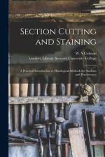 Section Cutting and Staining: a Practical Introduction to Histological Methods for Students and Practitioners af W. S. Colman