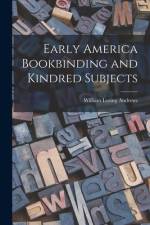 Early America Bookbinding and Kindred Subjects af William Loring Andrews