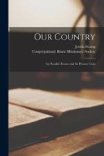 Our Country: Its Possible Future and Its Present Crisis af Josiah Strong