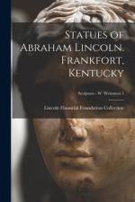 Statues of Abraham Lincoln. Frankfort, Kentucky; Sculptors - W Weinman 1 af Lincoln Financial Foundation Collection
