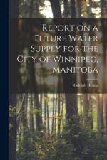 Report on a Future Water Supply for the City of Winnipeg, Manitoba [microform] af Rudolph Hering