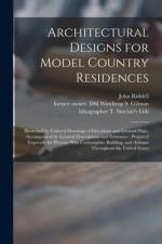 Architectural Designs for Model Country Residences: Illustrated by Colored Drawings of Elevations and Ground Plans, Accompanied by General Description af John Riddell