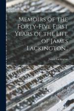 Memoirs of the Forty-five First Years of the Life of James Lackington.. af James Lackington