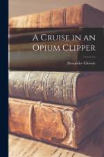 A Cruise in an Opium Clipper af Alexander (Ca )- Christie