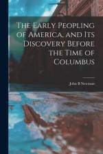 The Early Peopling of America, and Its Discovery Before the Time of Columbus [microform] af John B. Newman