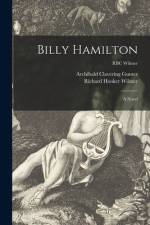 Billy Hamilton; a Novel; RBC Wilmer af Archibald Clavering Gunter