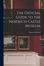 The Official Guide to the Norwich Castle Museum af Thomas Southwell