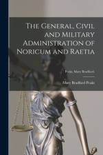 General, Civil and Military Administration of Noricum and Raetia [microform]; Peaks, Mary Bradford. af Mary Bradford Peaks