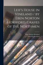 Leif's House in Vineland / by Eben Norton Horsford. Graves of the Northmen [microform] af Eben Norton Horsford