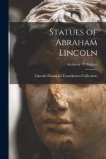 Statues of Abraham Lincoln; Sculptors - P Patigian af Lincoln Financial Foundation Collection