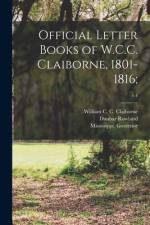 Official Letter Books of W.C.C. Claiborne, 1801-1816;; v.4 af Dunbar Rowland