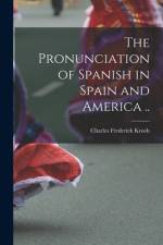 The Pronunciation of Spanish in Spain and America .. af Charles Frederick Kroeh