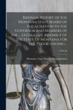 Biennial Report of the Montana State Board of Equalization to the Governor and Members of the ... Legislative Assembly of the State of Montana for the af Montana State Board of Equalization