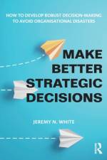 Make Better Strategic Decisions af Jeremy N White