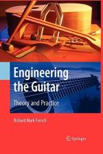 Engineering the Guitar af Richard Mark French