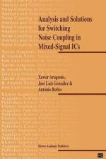 Analysis and Solutions for Switching Noise Coupling in Mixed-Signal ICs af Antonio Rubio
