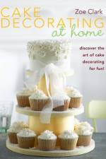 Cake Decorating at Home af Zoë Clark