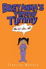 Breyanna's Yummy Tummy af Francine Wallace