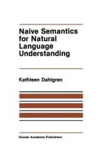 Naive Semantics for Natural Language Understanding af Kathleen Dahlgren