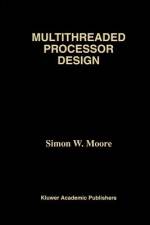 Multithreaded Processor Design af Simon W. Moore