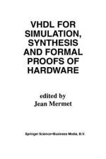 VHDL for Simulation, Synthesis and Formal Proofs of Hardware af Jean Mermet