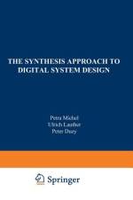 The Synthesis Approach to Digital System Design af Petra Michel